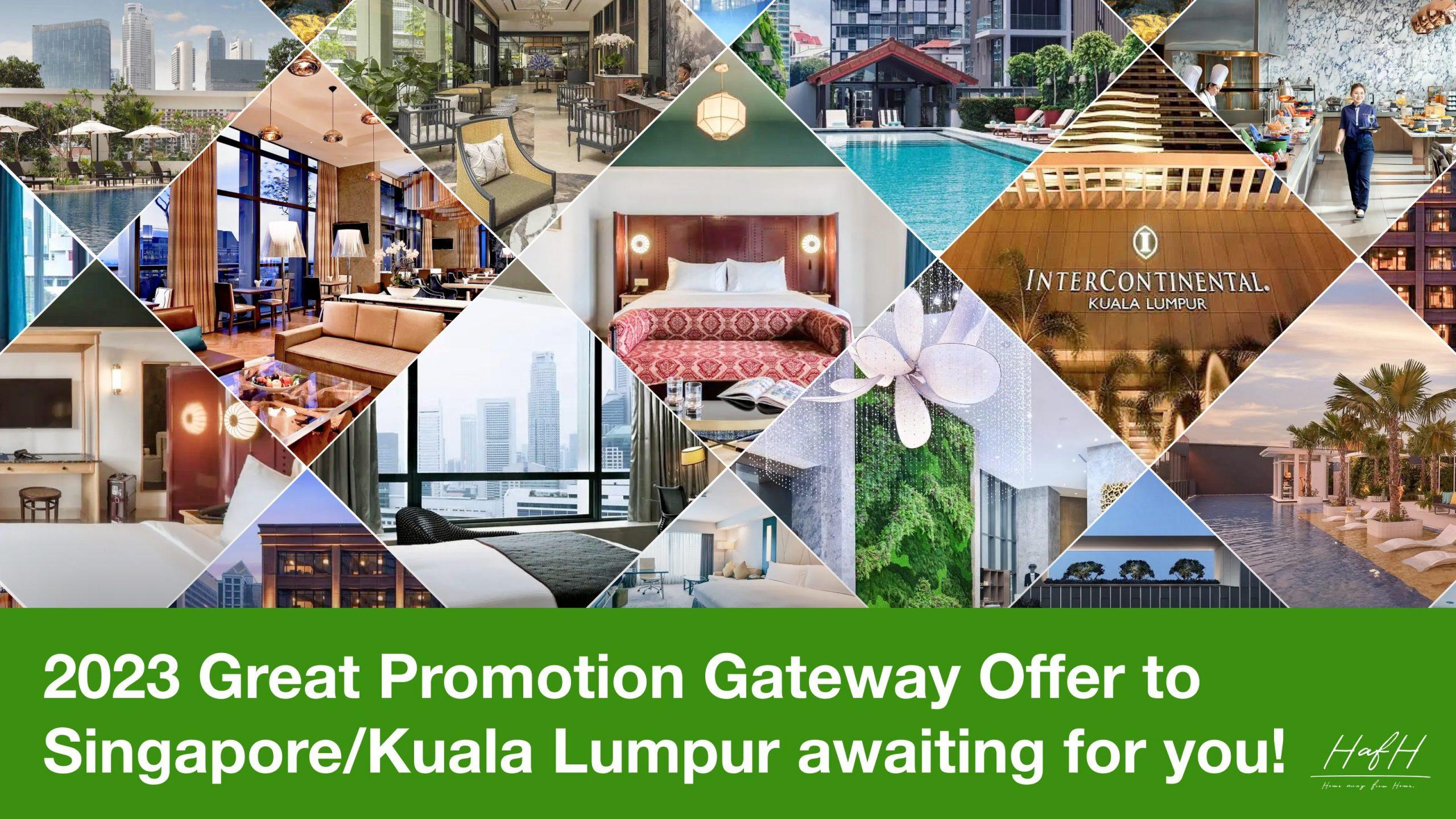 2023 Great Promotion Gateway Offer to Singapore/Kuala Lumpur awaiting for you!