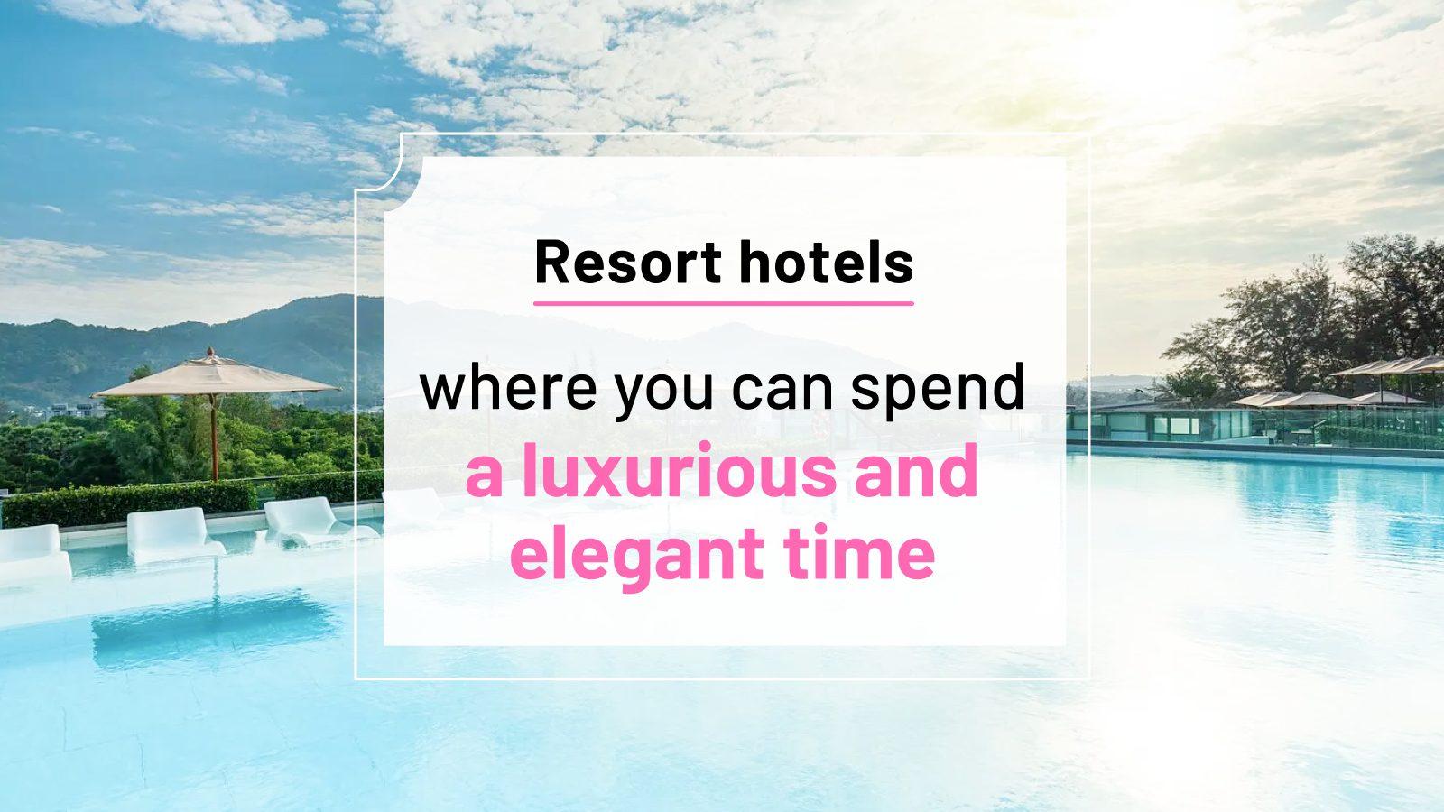 Healing Resort Hotels for Enjoying Luxurious Time｜How to spend an elegant hotel stay &#8211; HafH
