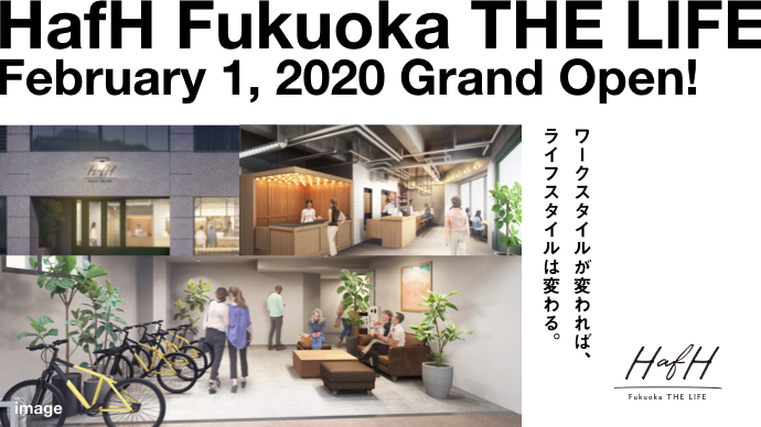 HafH Fukuoka THE LIFE ~:GRAND OPEN:~ February 1st, 2020
